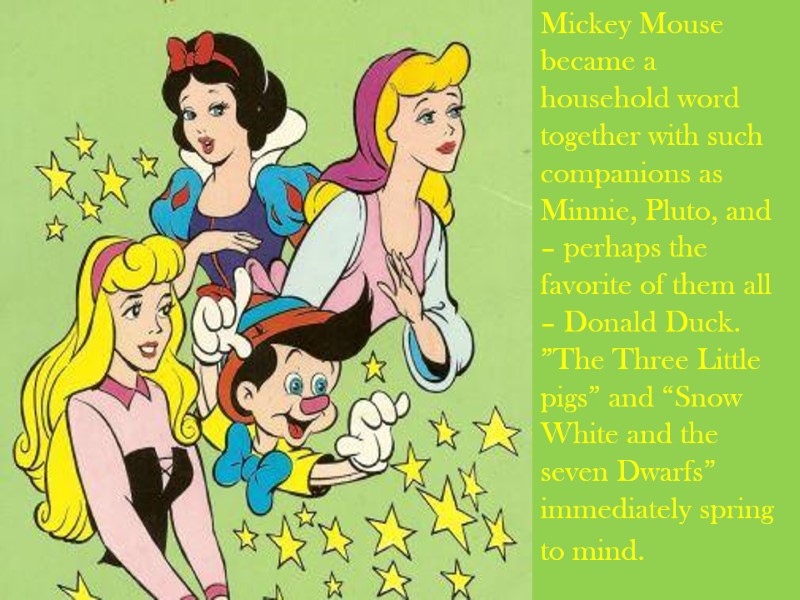 Mickey Mouse became a household word together with such companions as Minnie, Pluto, and